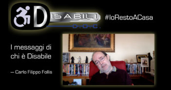 Disabili DOC – #IoRestoACasa, il messaggio di Carlo Filippo Follis