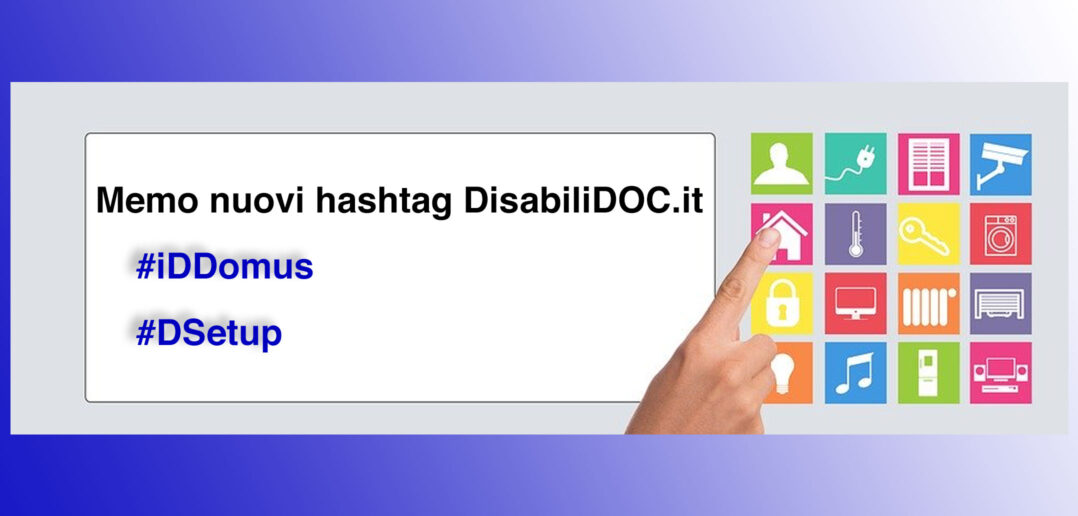 Disabili DOC – Con “Progetto Prodotti FEP” lanciamo due nuovi hashtag: #iDDomus e #DSetup