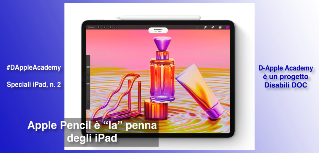 Disabili DOC – Immagine di copertina di “#DAppleAcademy / Parte 9ª / Speciale iPad n. 2 / Apple Pencil è “la” penna per iPad”