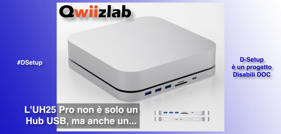 Disabili DOC – Immagine di copertina di “#DSetup / Parte 14ª / Hub UH25 Pro per Mac mini 2018 / 2020 di Qwiizlab, molto più di un Hub!”