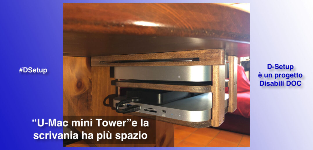 Disabili DOC – Immagine di copertina di: “#DSetup / Parte 16ª / L'Apple Mac mini va sotto la scrivania con “U-Mac mini Tower””