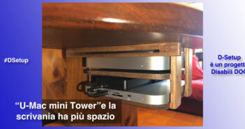 Disabili DOC – Immagine di copertina di: “#DSetup / Parte 16ª / L'Apple Mac mini va sotto la scrivania con “U-Mac mini Tower””